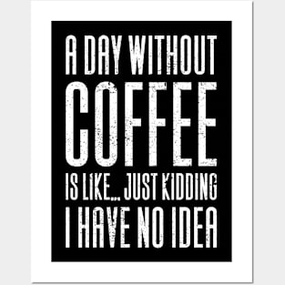 A Day Without Coffee Is Like Posters and Art